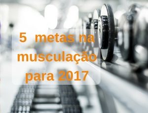 metas de musculação para 2017